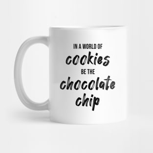 In a World of Cookies Be The Chocolate Chip Mug